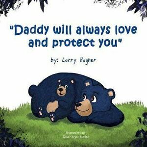 Daddy Will Always Love and Protect You, Paperback - Oliver Kryzz Bundoc imagine