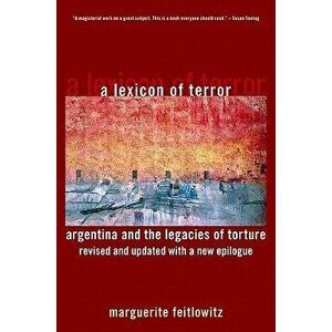 A Lexicon of Terror: Argentina and the Legacies of Torture, Paperback - Marguerite Feitlowitz imagine