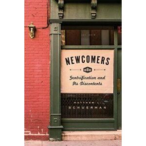 Newcomers: Gentrification and Its Discontents, Hardcover - Matthew L. Schuerman imagine