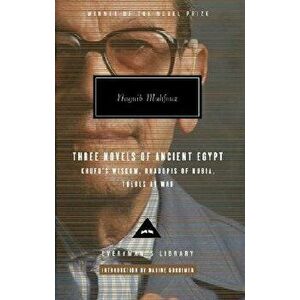 Three Novels of Ancient Egypt: Khufu's Wisdom, Rhadopis of Nubia, Thebes at War, Hardcover - Naguib Mahfouz imagine