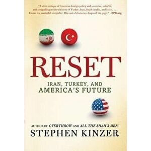 Reset: Iran, Turkey, and America's Future, Paperback - Stephen Kinzer imagine