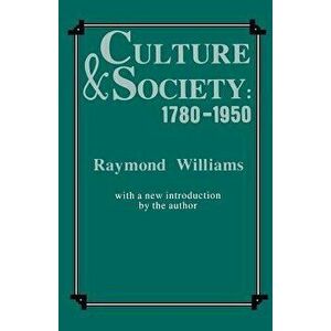 Culture and Society, 1780-1950, Paperback - Raymond Williams imagine