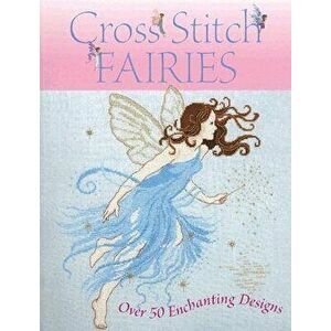 Cross Stitch Fairies: Over 50 Enchanting Designs, Paperback - Various imagine