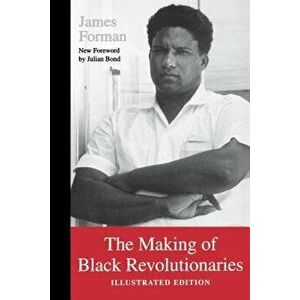 The Making of Black Revolutionaries: Illustrated Edition, Paperback - James Forman imagine