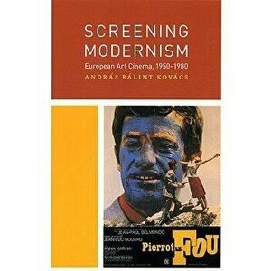 Screening Modernism: European Art Cinema, 1950-1980, Paperback - Andras Balint Kovacs imagine