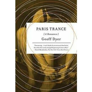 Paris Trance: A Romance, Paperback - Geoff Dyer imagine