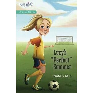 Lucy's "Perfect" Summer, Paperback - Nancy N. Rue imagine