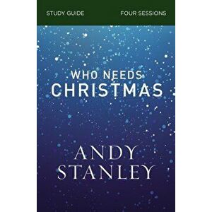 Who Needs Christmas Study Guide, Paperback - Andy Stanley imagine