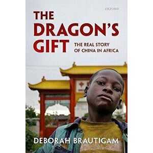 The Dragon's Gift: The Real Story of China in Africa, Paperback - Deborah Brautigam imagine