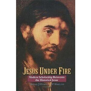 Jesus Under Fire: Modern Scholarship Reinvents the Historical Jesus, Paperback - Michael J. Wilkins imagine