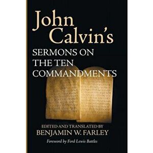 John Calvin's Sermons on the Ten Commandments, Paperback - John Calvin imagine