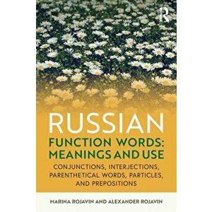 Russian Function Words: Meanings and Use: Conjunctions, Interjections, Parenthetical Words, Particles, and Prepositions, Paperback - Marina Rojavin imagine