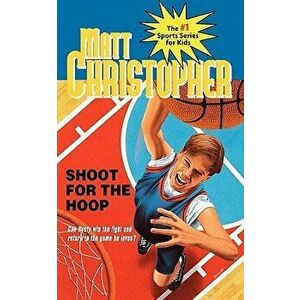 Shoot for the Hoop, Paperback - Matt Christopher imagine