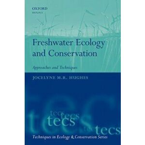 Freshwater Ecology and Conservation: Approaches and Techniques, Paperback - Jocelyne Hughes imagine