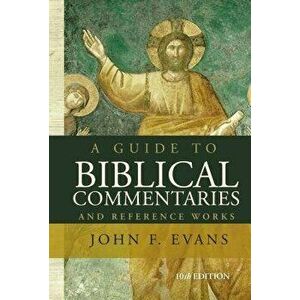 A Guide to Biblical Commentaries and Reference Works, Paperback - John F. Evans imagine