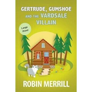 Gertrude, Gumshoe and the VardSale Villain, Paperback - Robin Merrill imagine