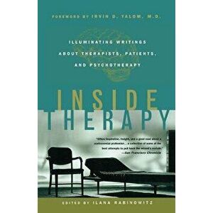 Inside Therapy: Illuminating Writings about Therapists, Patients, and Psychotherapy, Paperback - Ilana Rabinowitz imagine
