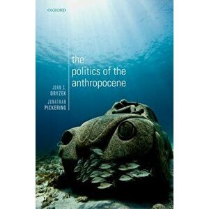 The Politics of the Anthropocene, Paperback - John S. Dryzek imagine