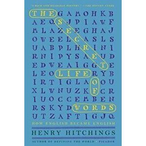 The Secret Life of Words: How English Became English, Paperback - Henry Hitchings imagine