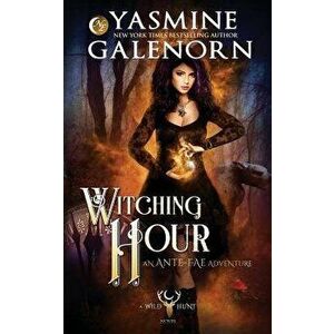 Witching Hour: An Ante-Fae Adventure, Paperback - Yasmine Galenorn imagine