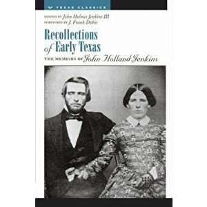 Recollections of Early Texas: Memoirs of John Holland Jenkins, Paperback - John Holmes III Jenkins imagine