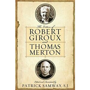The Letters of Robert Giroux and Thomas Merton, Paperback - Patrick Samway imagine