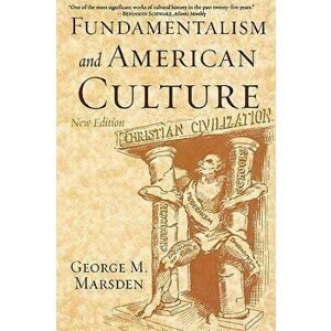 Fundamentalism and American Culture, Paperback - George M. Marsden imagine