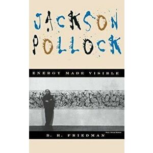 Jackson Pollock: Energy Made Visible, Paperback - B. H. Friedman imagine