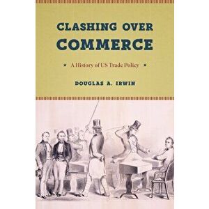 Clashing Over Commerce: A History of Us Trade Policy, Paperback - Douglas a. Irwin imagine
