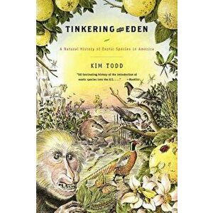 Tinkering with Eden: A Natural History of Exotic Species in America, Paperback - Kim Todd imagine