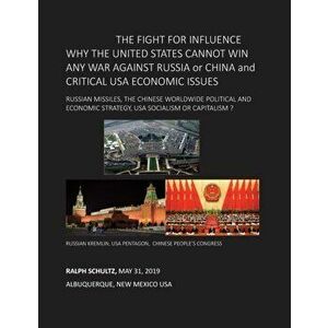 THE FIGHT FOR INFLUENCE WHY THE UNITED STATES CANNOT WIN ANY WAR AGAINST RUSSIA or CHINA and CRITICAL USA ECONOMIC ISSUES: Russian Missiles, Chinese W imagine