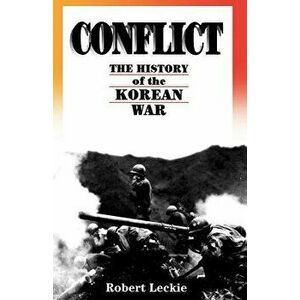 Conflict: The History of the Korean War, 1950-1953, Paperback - Robert Leckie imagine