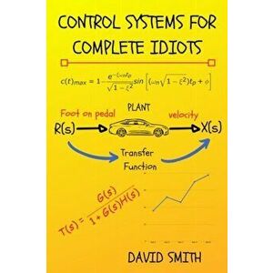 Control Systems for Complete Idiots, Paperback - David Smith imagine