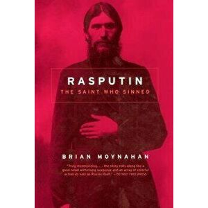 Rasputin: The Saint Who Sinned, Paperback - Brian Moynahan imagine
