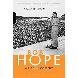 Bob Hope: A Life in Comedy, Paperback - William Robert Faith imagine