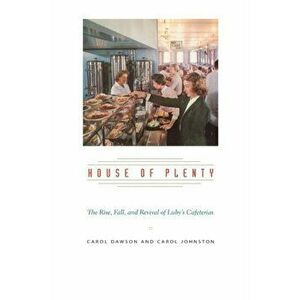 House of Plenty: The Rise, Fall, and Revival of Luby's Cafeterias, Paperback - Carol Dawson imagine
