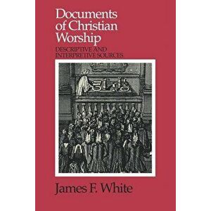 Documents of Christian Worship, Paperback - James F. White imagine