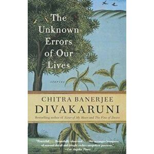 The Unknown Errors of Our Lives, Paperback - Chitra Banerjee Divakaruni imagine
