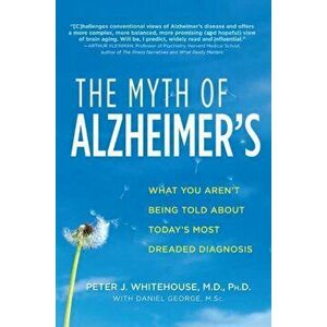 The Myth of Alzheimer's, Paperback - Peter J. Whitehouse imagine