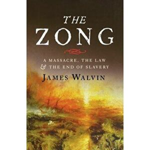 The Zong: A Massacre, the Law and the End of Slavery, Paperback - James Walvin imagine