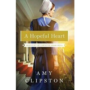 A Hopeful Heart, Paperback - Amy Clipston imagine