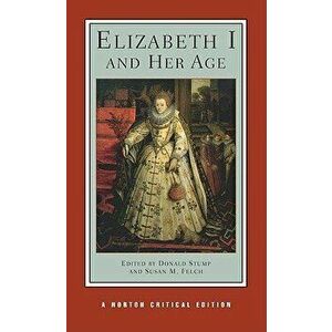 Elizabeth I and Her Age, Paperback - Susan M. Felch imagine