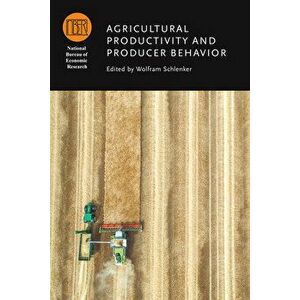 Agricultural Productivity and Producer Behavior, Hardcover - Wolfram Schlenker imagine