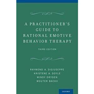 A Practitioner's Guide to Rational Emotive Behavior Therapy, Paperback - Raymond A. Digiuseppe imagine