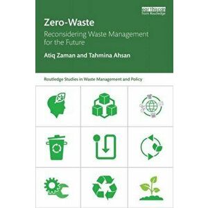 Zero-Waste: Reconsidering Waste Management for the Future, Paperback - Atiq Zaman imagine
