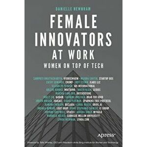 Female Innovators at Work: Women on Top of Tech, Paperback - Danielle Newnham imagine