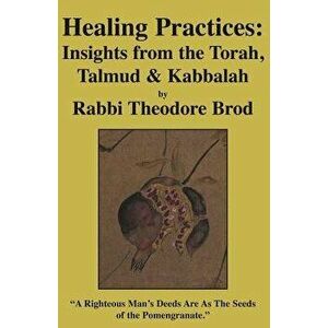 Healing Practices: Insights from the Torah, Talmud and Kabbalah, Paperback - Rabbi Theodore Brod imagine