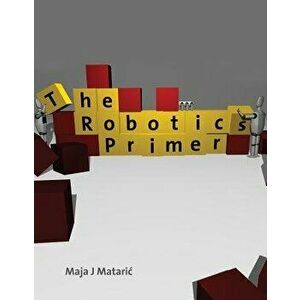 The Robotics Primer, Paperback - Maja J. Mataric imagine
