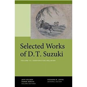 Selected Works of D.T. Suzuki, Volume III: Comparative Religion, Hardcover - Daisetsu Teitaro Suzuki imagine