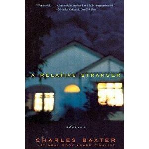 A Relative Stranger: Stories, Paperback - Charles Baxter imagine